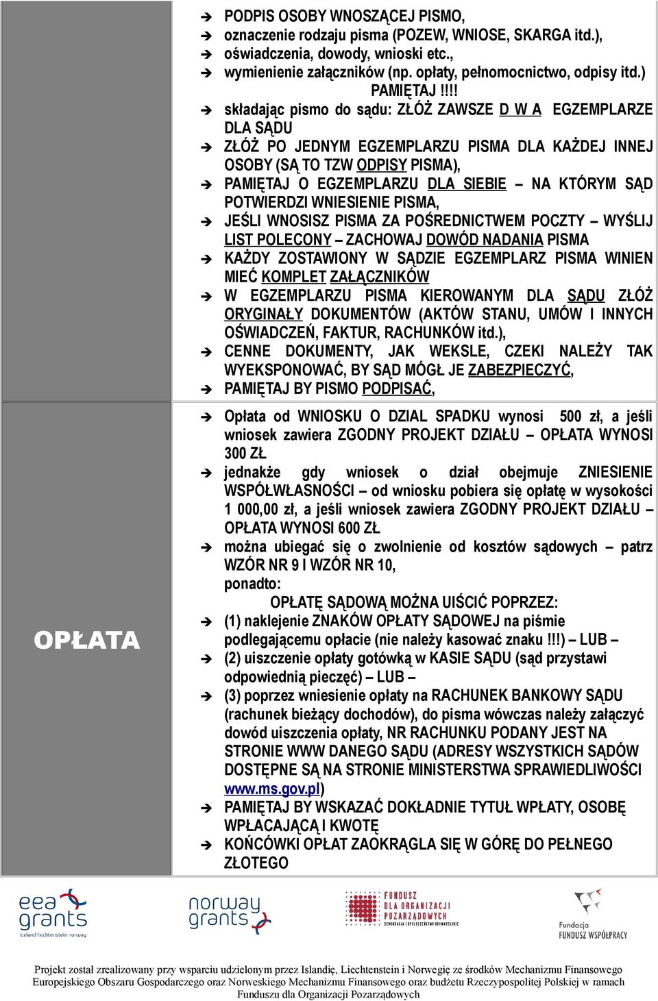 !!! składając pismo do sądu: ZŁÓŻ ZAWSZE D W A EGZEMPLARZE DLA SĄDU ZŁÓŻ PO JEDNYM EGZEMPLARZU PISMA DLA KAŻDEJ INNEJ OSOBY (SĄ TO TZW ODPISY PISMA), PAMIĘTAJ O EGZEMPLARZU DLA SIEBIE NA KTÓRYM SĄD