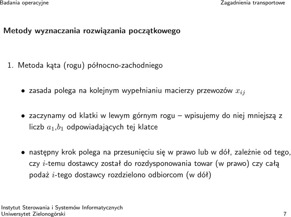 w lewym górnym rogu wpisujemy do niej mniejszą z liczb a 1,b 1 odpowiadających tej klatce następny krok polega na