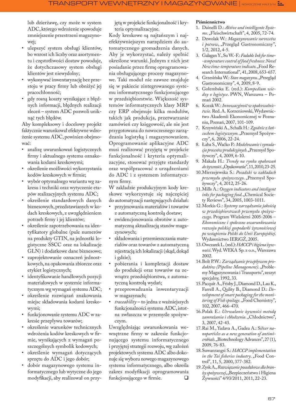 pracochłonność; gdy rosną koszty wynikające z błędnych informacji, błędnych realizacji zleceń system ADC pozwoli uniknąć tych błędów.