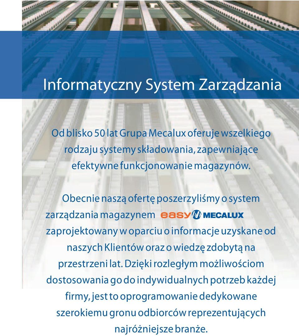 Obecnie naszą ofertę poszerzyliśmy o system zarządzania magazynem zaprojektowany w oparciu o informacje uzyskane od naszych