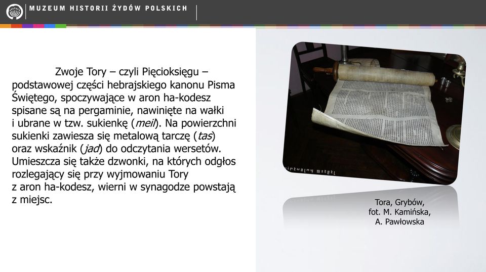Na powierzchni sukienki zawiesza się metalową tarczę (tas) oraz wskaźnik (jad) do odczytania wersetów.