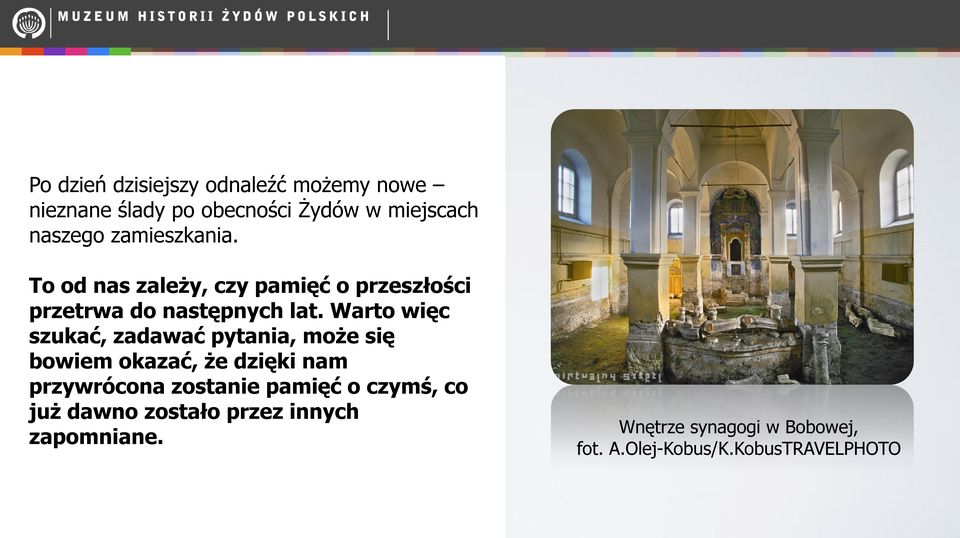 Warto więc szukać, zadawać pytania, może się bowiem okazać, że dzięki nam przywrócona zostanie