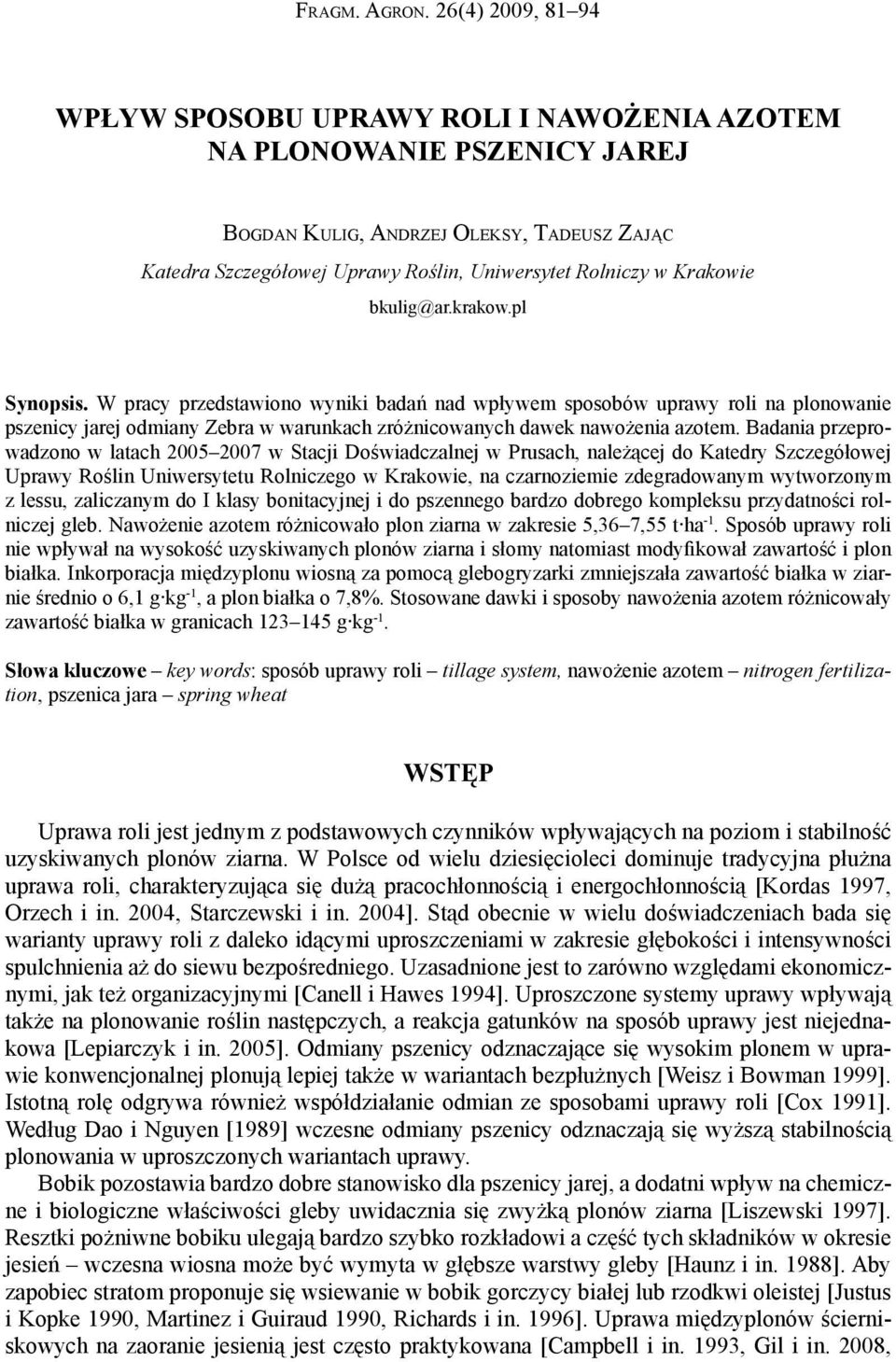 Krakowie bkulig@ar.krakow.pl Synopsis. W pracy przedstawiono wyniki badań nad wpływem sposobów uprawy roli na plonowanie pszenicy jarej odmiany Zebra w warunkach zróżnicowanych dawek nawożenia azotem.