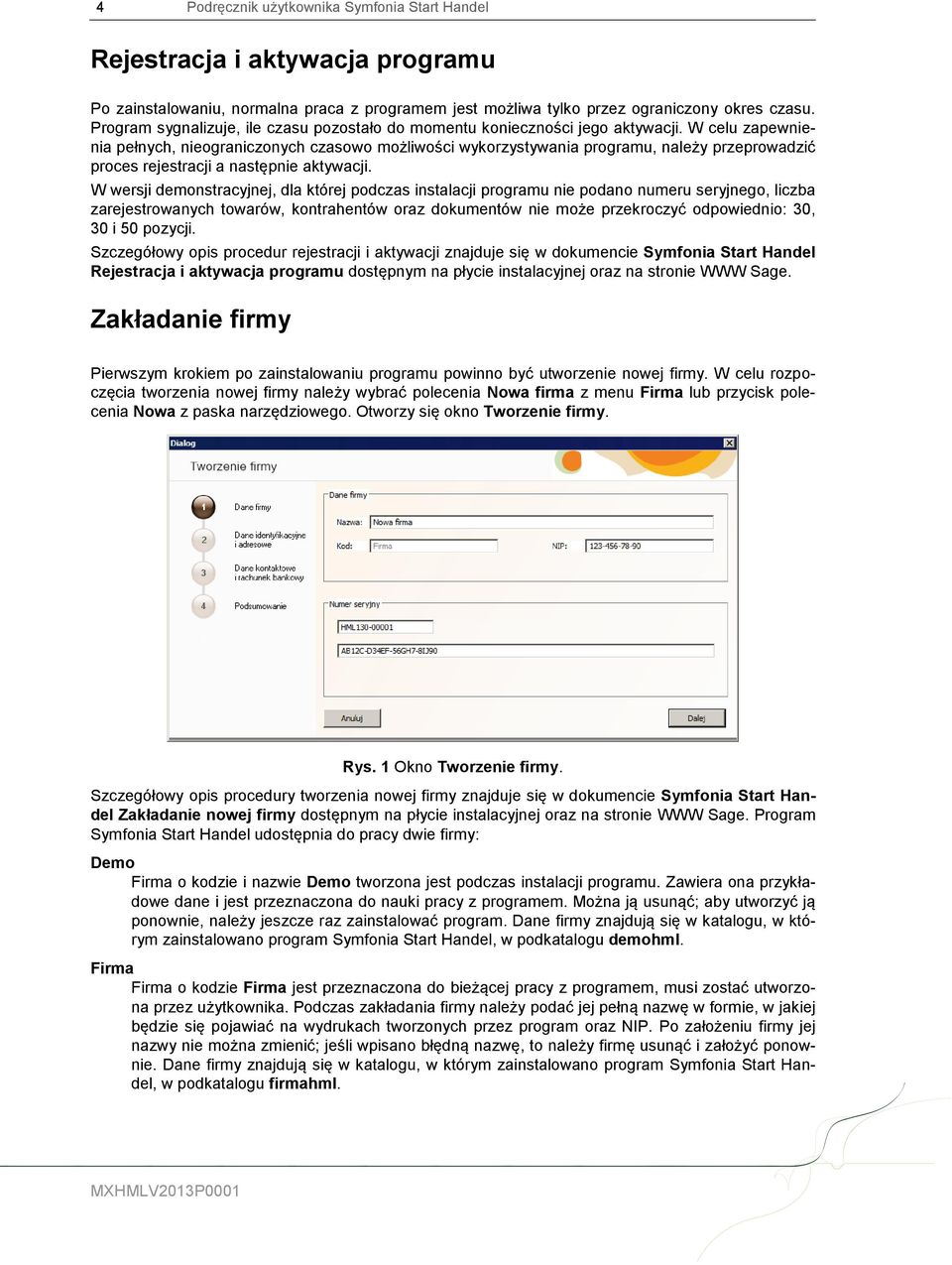 W celu zapewnienia pełnych, nieograniczonych czasowo możliwości wykorzystywania programu, należy przeprowadzić proces rejestracji a następnie aktywacji.