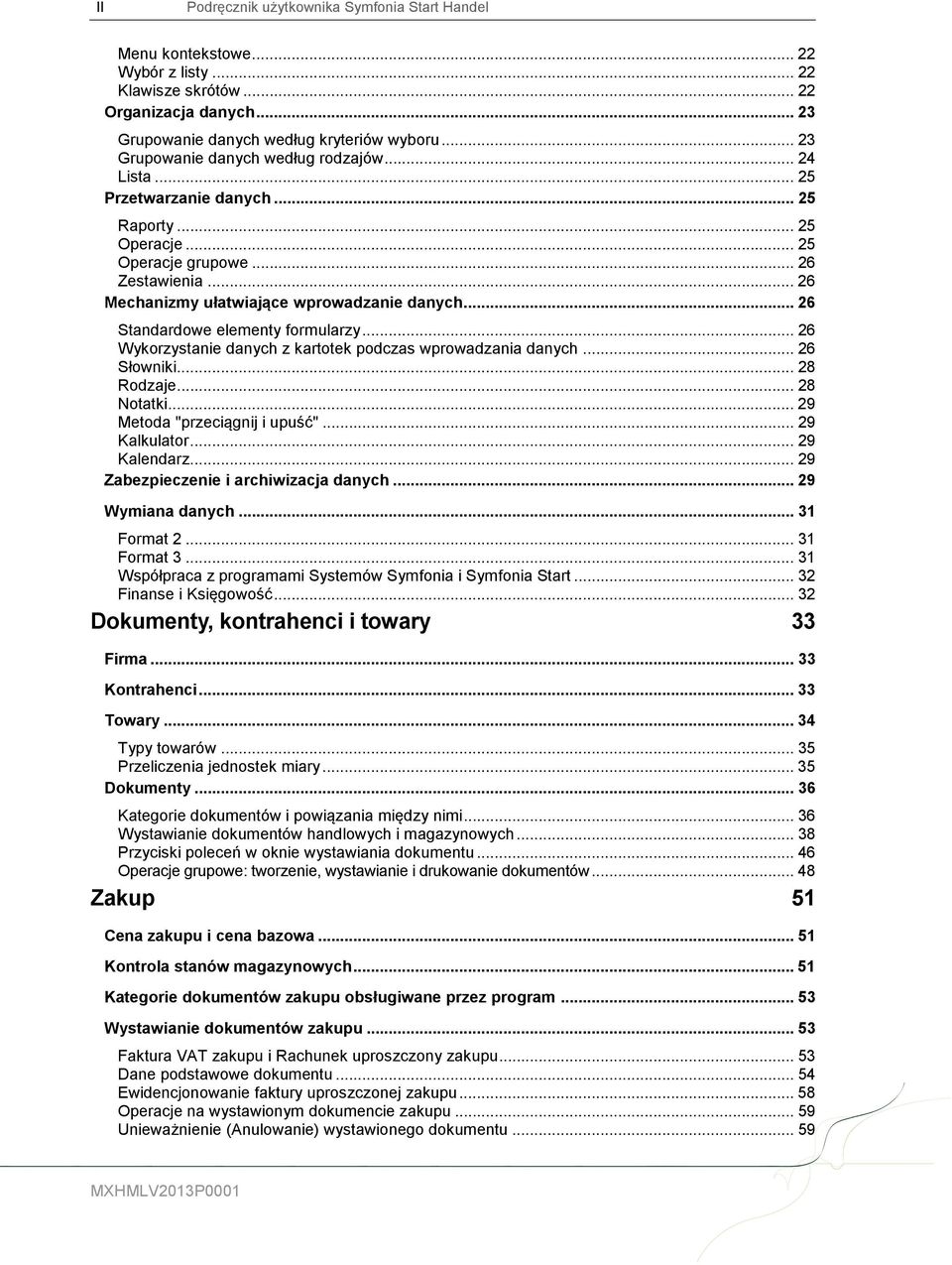 .. 26 Standardowe elementy formularzy... 26 Wykorzystanie danych z kartotek podczas wprowadzania danych... 26 Słowniki... 28 Rodzaje... 28 Notatki... 29 Metoda "przeciągnij i upuść"... 29 Kalkulator.