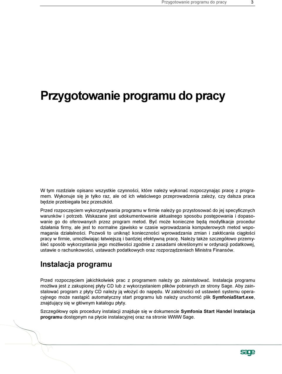 Przed rozpoczęciem wykorzystywania programu w firmie należy go przystosować do jej specyficznych warunków i potrzeb.