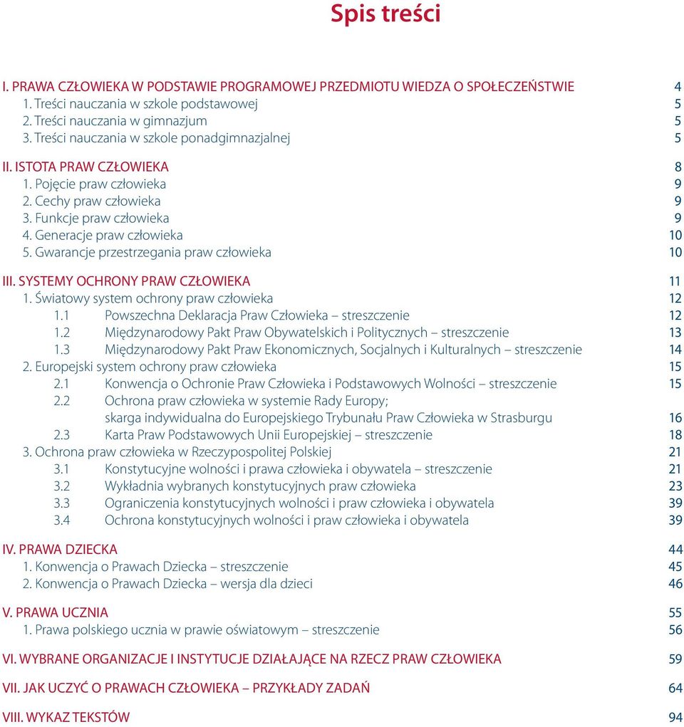 Gwarancje przestrzegania praw człowieka 10 III. SYSTEMY OCHRONY PRAW CZŁOWIEKA 11 1. Światowy system ochrony praw człowieka 12 1.1 Powszechna Deklaracja Praw Człowieka streszczenie 12 1.