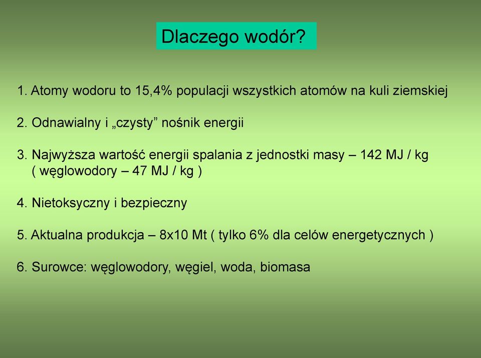 Najwyższa wartość energii spalania z jednostki masy 142 MJ / kg ( węglowodory 47 MJ / kg )