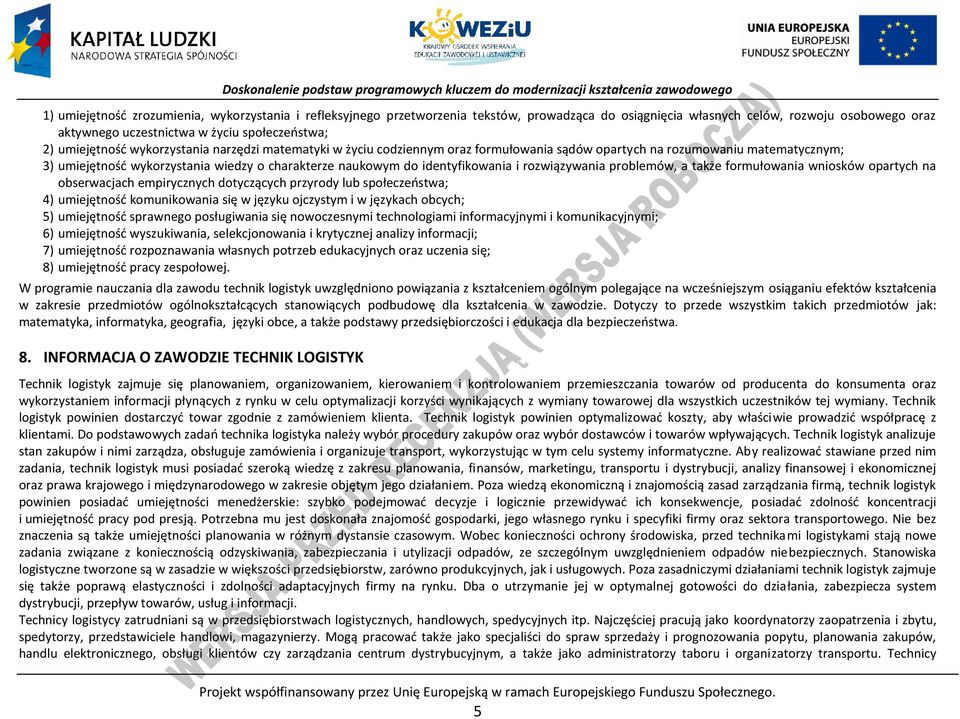 identyfikowania i rozwiązywania problemów, a także formułowania wniosków opartych na obserwacjach empirycznych dotyczących przyrody lub społeczeństwa; 4) umiejętność komunikowania się w języku