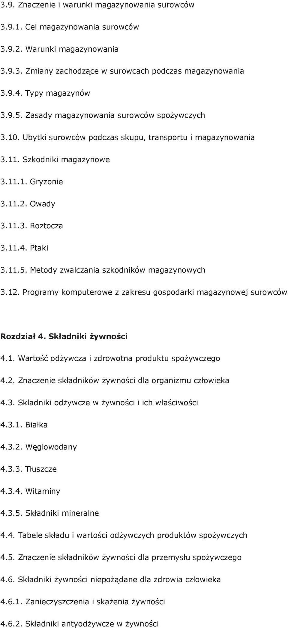 Metody zwalczania szkodników magazynowych 3.12. Programy komputerowe z zakresu gospodarki magazynowej surowców Rozdział 4. Składniki żywności 4.1. Wartość odżywcza i zdrowotna produktu spożywczego 4.