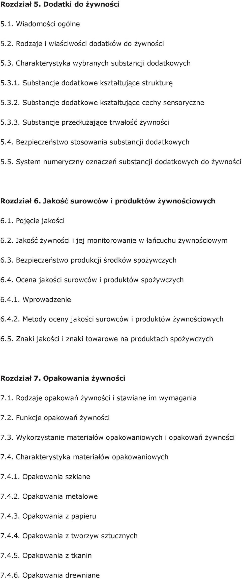 Jakość surowców i produktów żywnościowych 6.1. Pojęcie jakości 6.2. Jakość żywności i jej monitorowanie w łańcuchu żywnościowym 6.3. Bezpieczeństwo produkcji środków spożywczych 6.4.