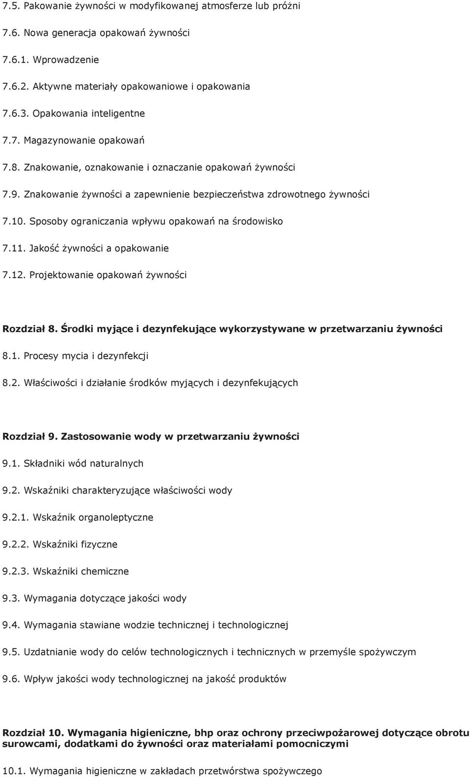 Sposoby ograniczania wpływu opakowań na środowisko 7.11. Jakość żywności a opakowanie 7.12. Projektowanie opakowań żywności Rozdział 8.