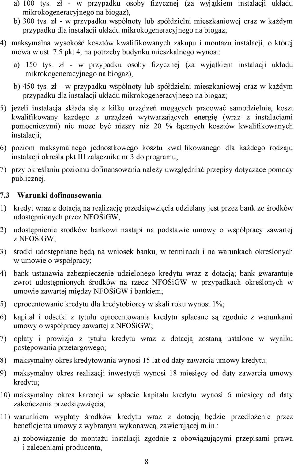 instalacji, o której mowa w ust. 7.5 pkt 4, na potrzeby budynku mieszkalnego wynosi: a) 150 tys.