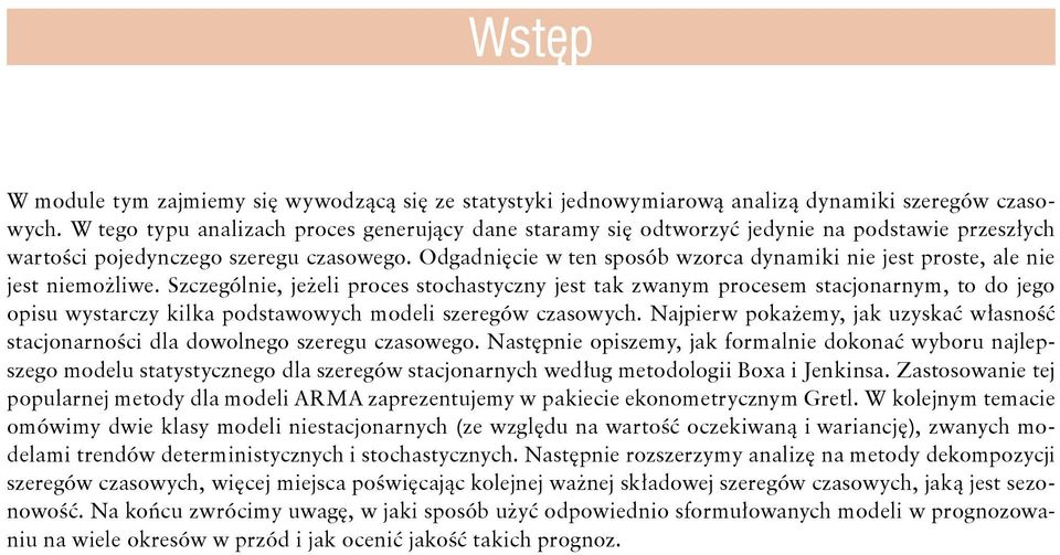 Odgadnięcie w en sposób wzorca dynamiki nie jes prose, ale nie jes niemożliwe.