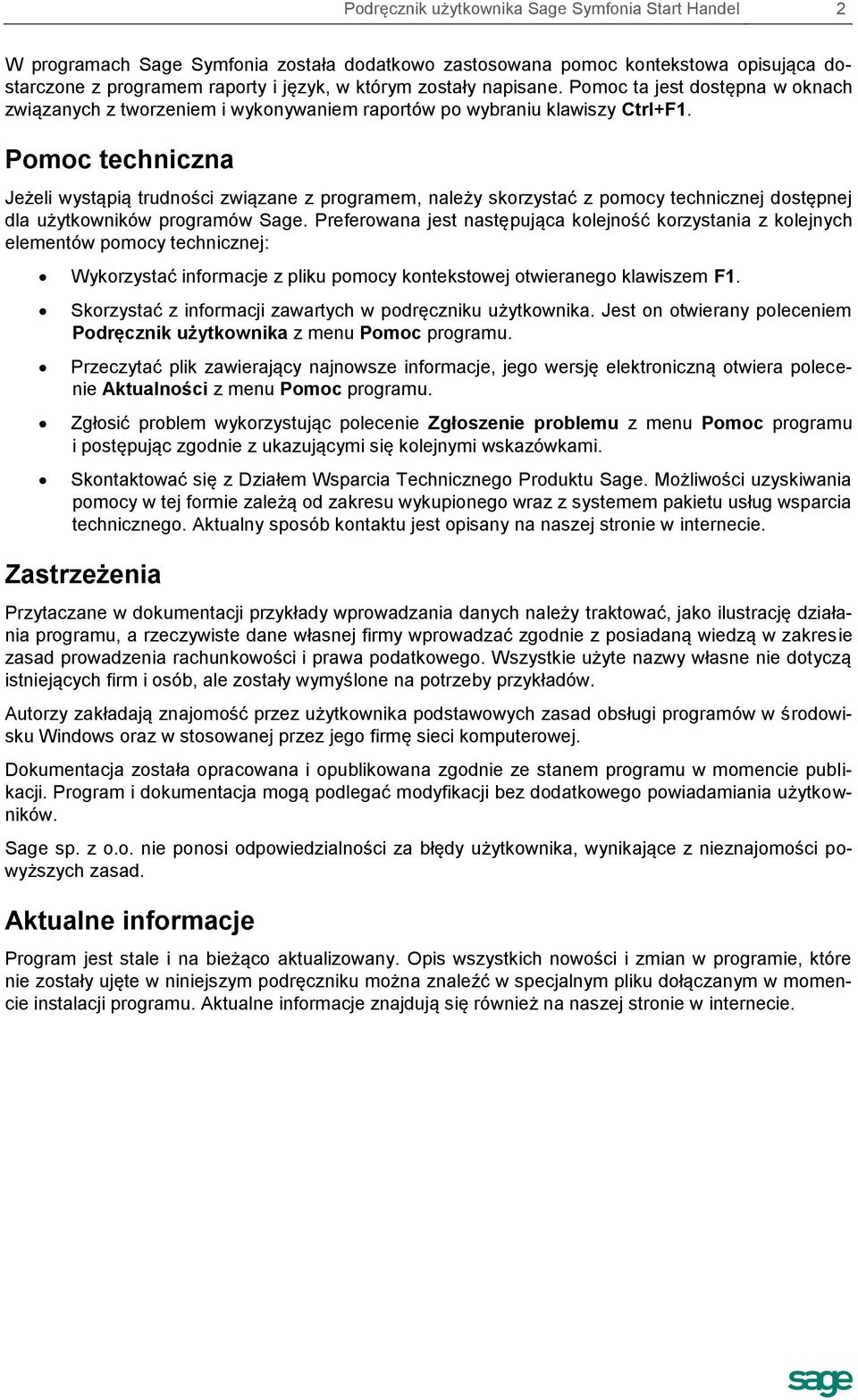 Pomoc techniczna Jeżeli wystąpią trudności związane z programem, należy skorzystać z pomocy technicznej dostępnej dla użytkowników programów Sage.