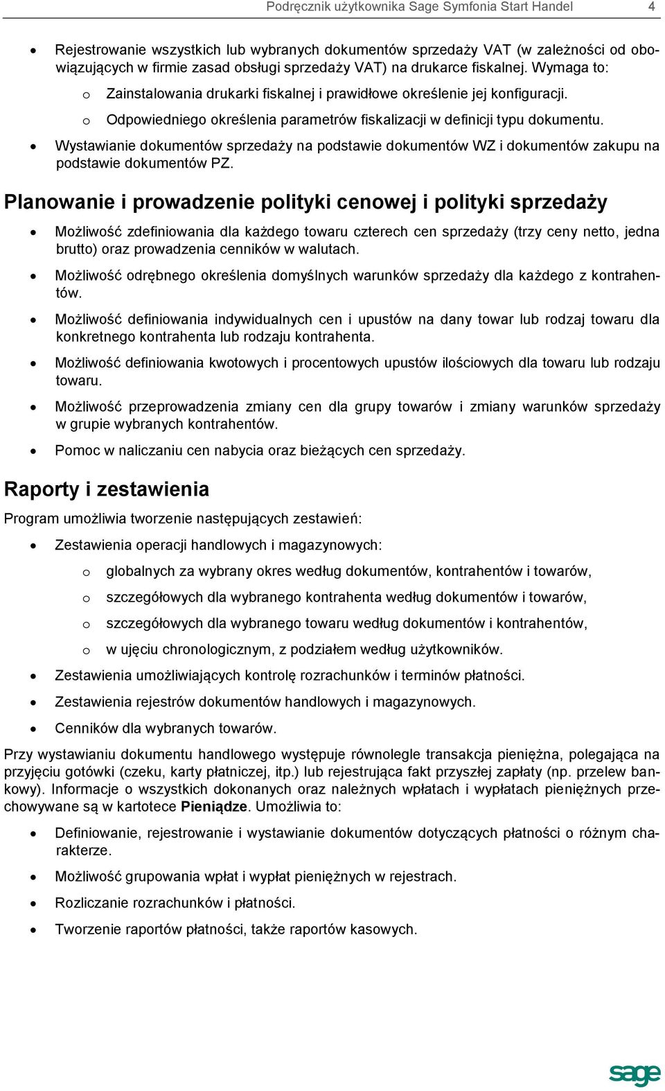 Wystawianie dokumentów sprzedaży na podstawie dokumentów WZ i dokumentów zakupu na podstawie dokumentów PZ.