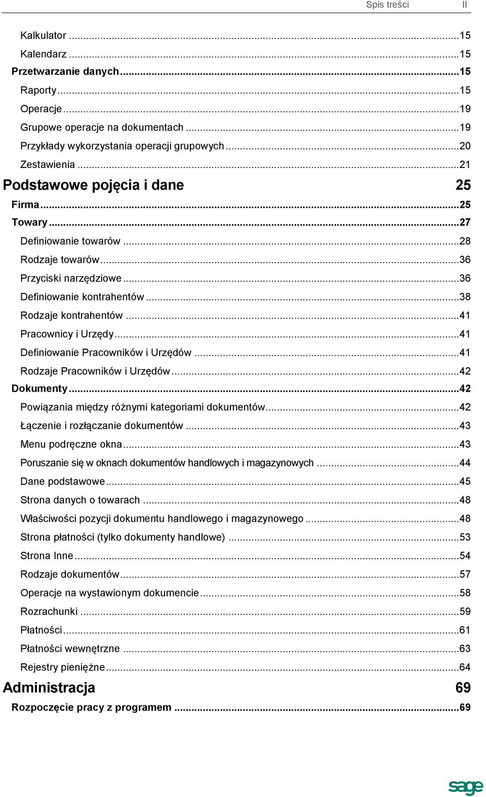 .. 38 Rodzaje kontrahentów... 41 Pracownicy i Urzędy... 41 Definiowanie Pracowników i Urzędów... 41 Rodzaje Pracowników i Urzędów... 42 Dokumenty... 42 Powiązania między różnymi kategoriami dokumentów.