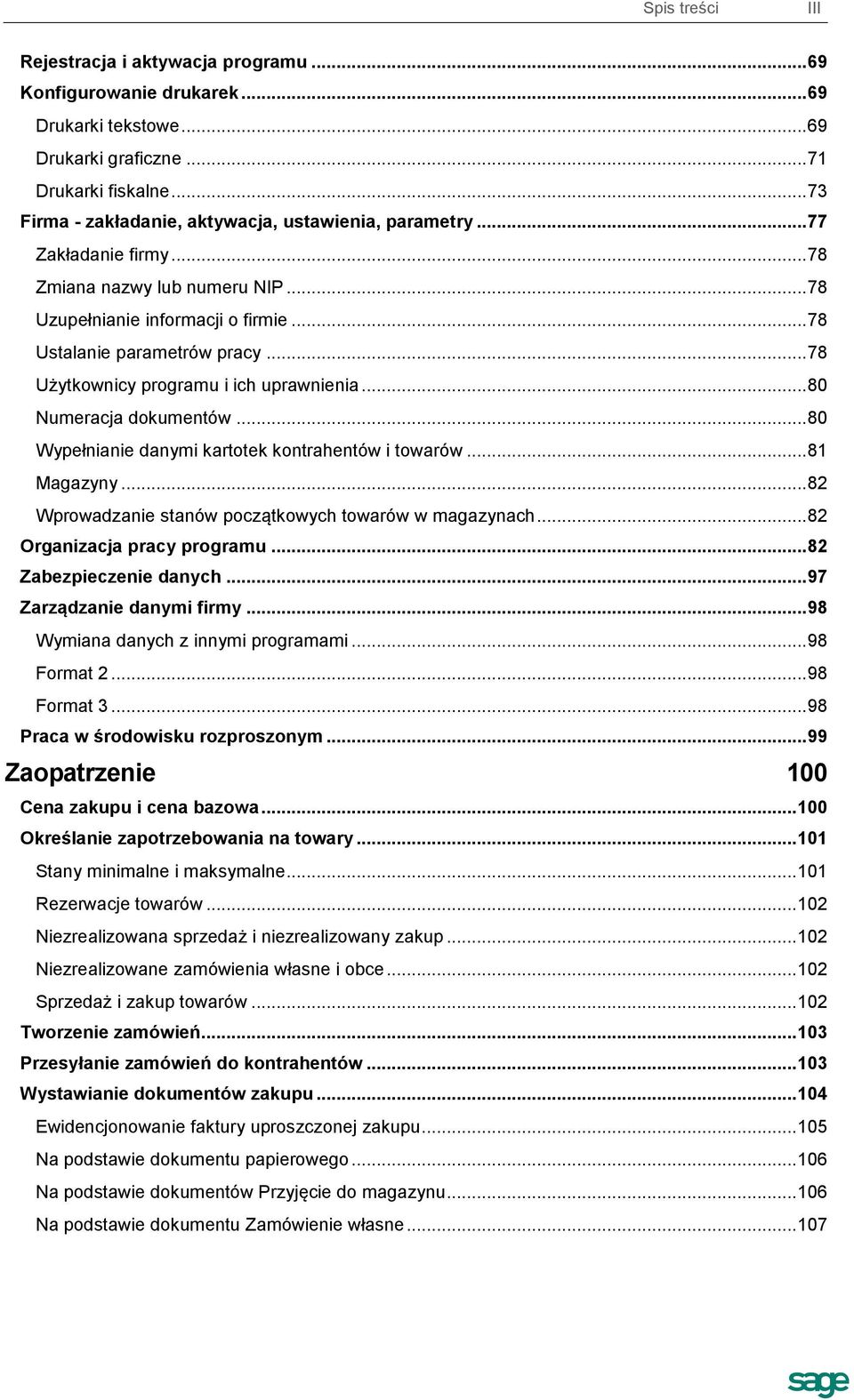 .. 78 Użytkownicy programu i ich uprawnienia... 80 Numeracja dokumentów... 80 Wypełnianie danymi kartotek kontrahentów i towarów... 81 Magazyny.