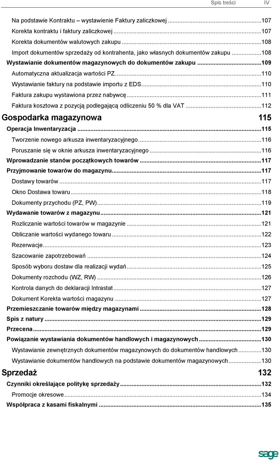 .. 110 Wystawianie faktury na podstawie importu z EDS... 110 Faktura zakupu wystawiona przez nabywcę... 111 Faktura kosztowa z pozycją podlegającą odliczeniu 50 % dla VAT.