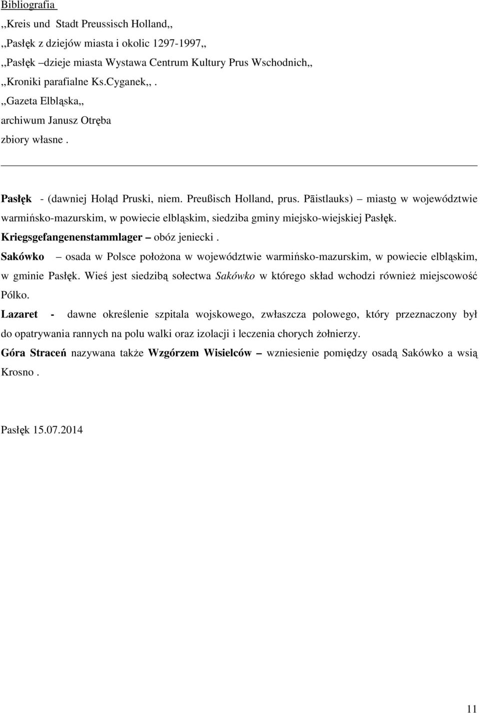 Pāistlauks) miasto w województwie warmińsko-mazurskim, w powiecie elbląskim, siedziba gminy miejsko-wiejskiej Pasłęk. Kriegsgefangenenstammlager obóz jeniecki.