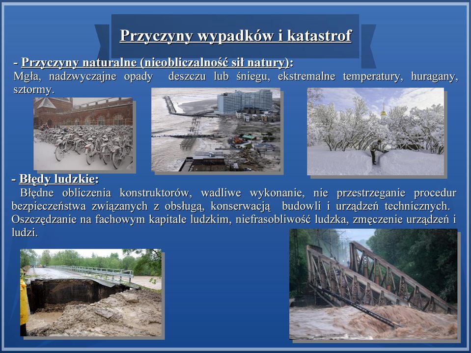 - Błędy ludzkie: deszczu lub śniegu, ekstremalne temperatury, huragany, Błędne obliczenia konstruktorów,