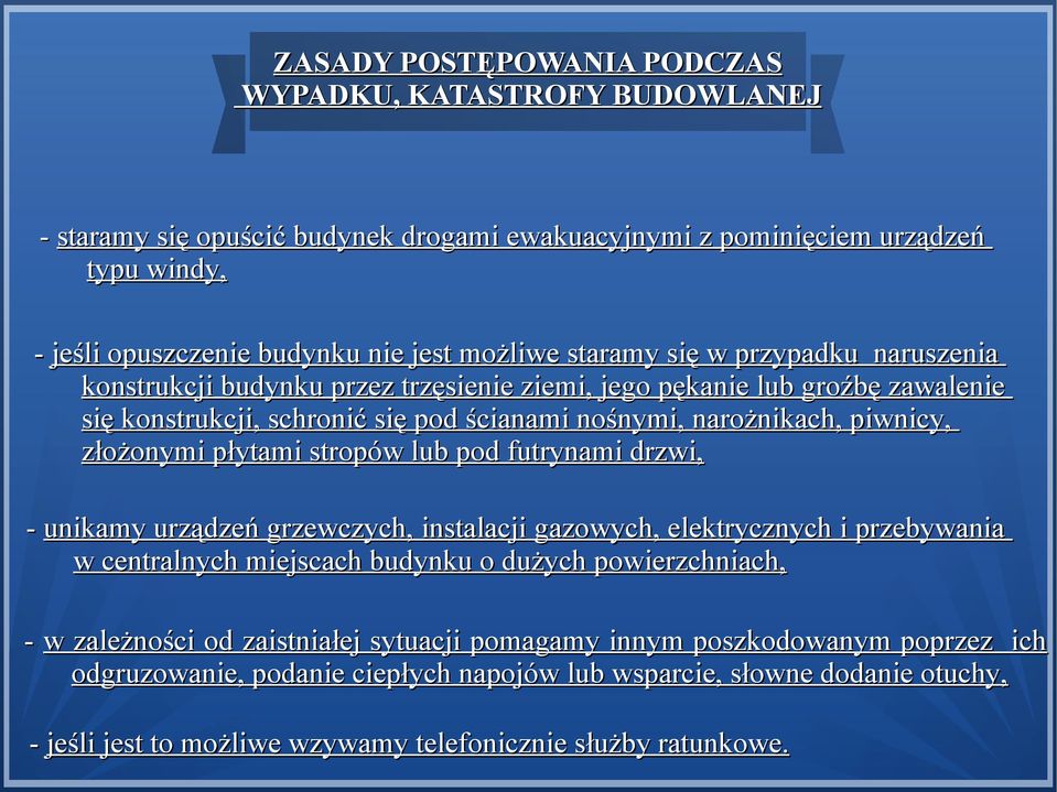 płytami stropów lub pod futrynami drzwi, - unikamy urządzeń grzewczych, instalacji gazowych, elektrycznych i przebywania w centralnych miejscach budynku o dużych powierzchniach, - w zależności od