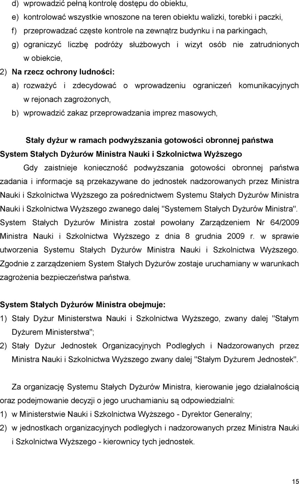 zagrożonych, b) wprowadzić zakaz przeprowadzania imprez masowych, Stały dyżur w ramach podwyższania gotowości obronnej państwa System Stałych Dyżurów Ministra Nauki i Szkolnictwa Wyższego Gdy