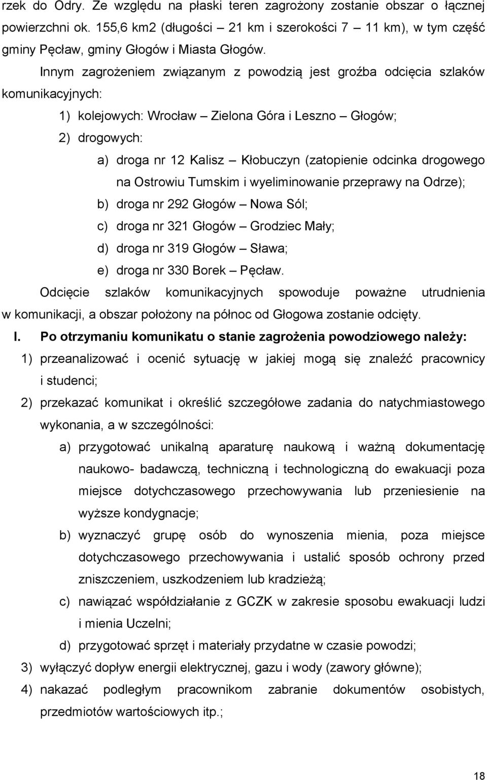 odcinka drogowego na Ostrowiu Tumskim i wyeliminowanie przeprawy na Odrze); b) droga nr 292 Głogów Nowa Sól; c) droga nr 321 Głogów Grodziec Mały; d) droga nr 319 Głogów Sława; e) droga nr 330 Borek