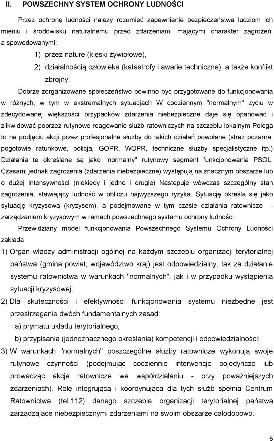 Dobrze zorganizowane społeczeństwo powinno być przygotowane do funkcjonowania w różnych, w tym w ekstremalnych sytuacjach W codziennym "normalnym" życiu w zdecydowanej większości przypadków zdarzenia