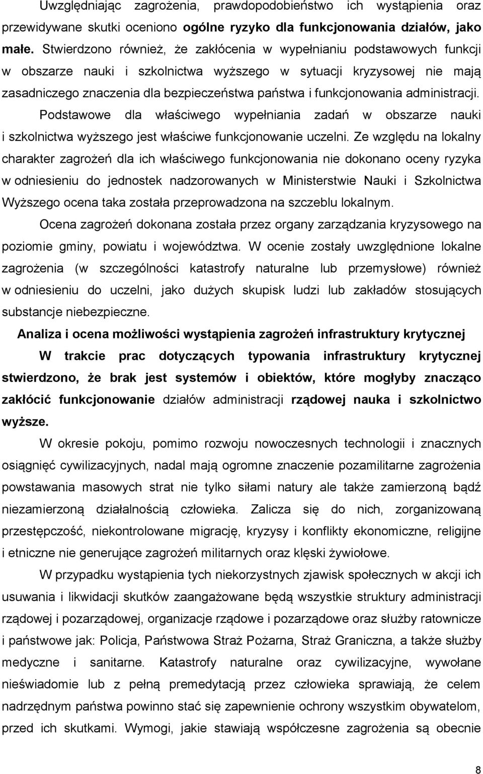 funkcjonowania administracji. Podstawowe dla właściwego wypełniania zadań w obszarze nauki i szkolnictwa wyższego jest właściwe funkcjonowanie uczelni.