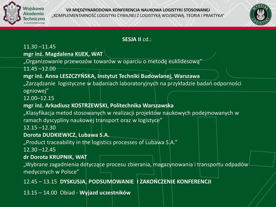 Arkadiusz KOSTRZEWSKI, Politechnika Warszawska Klasyfikacja metod stosowanych w realizacji projektów naukowych podejmowanych w ramach dyscypliny naukowej transport oraz w logistyce 12.15 12.