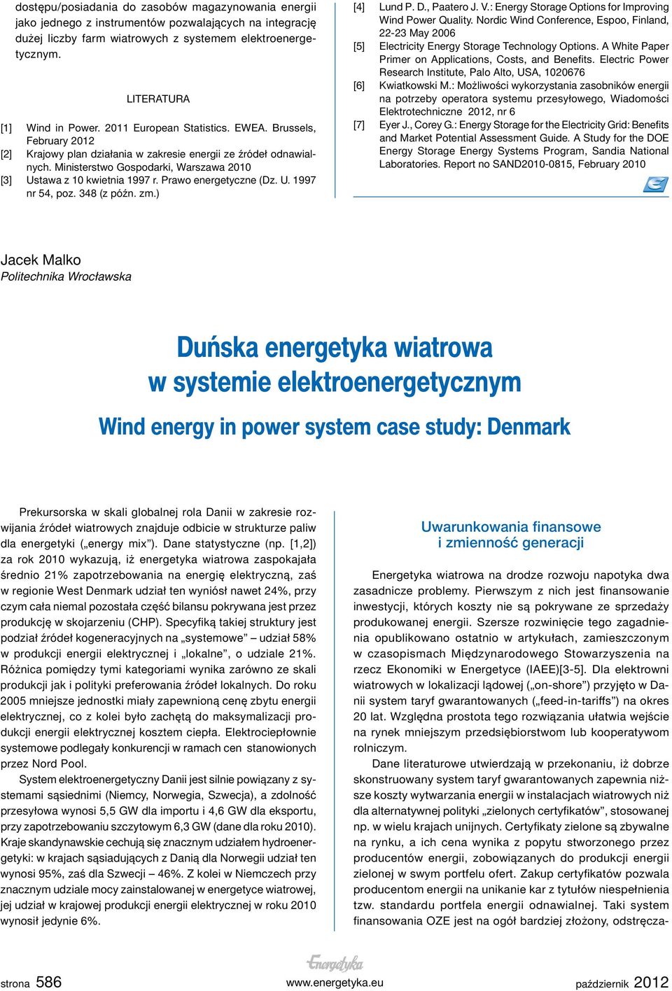 Prawo energetyczne (Dz. U. 1997 nr 54, poz. 348 (z późn. zm.) [4] Lund P. D., Paatero J. V.: Energy Storage Options for Improving Wind Power Quality.