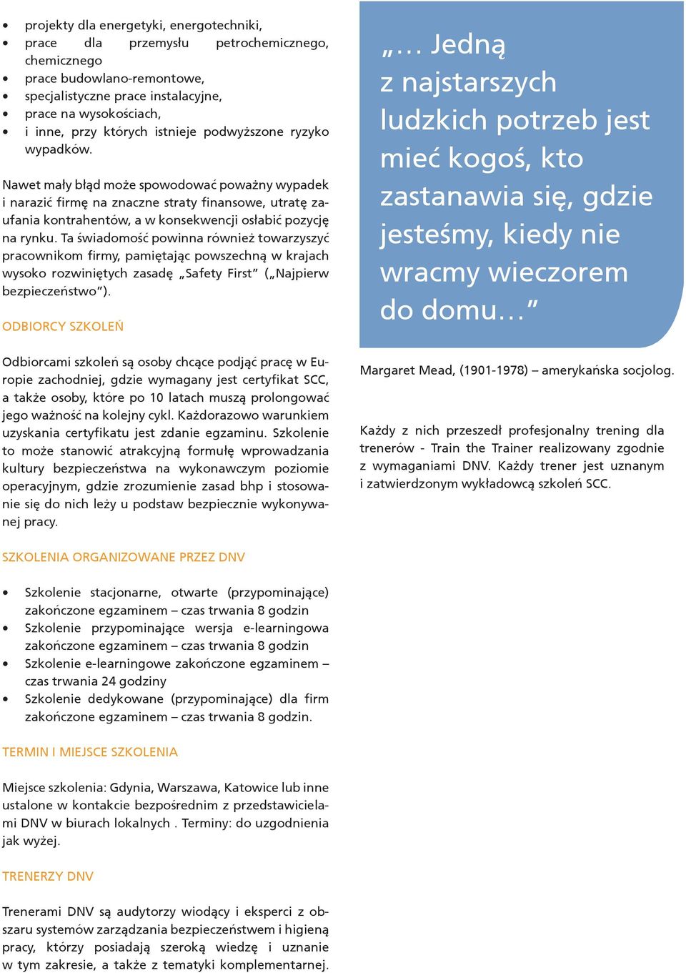 Nawet mały błąd może spowodować poważny wypadek i narazić firmę na znaczne straty finansowe, utratę zaufania kontrahentów, a w konsekwencji osłabić pozycję na rynku.