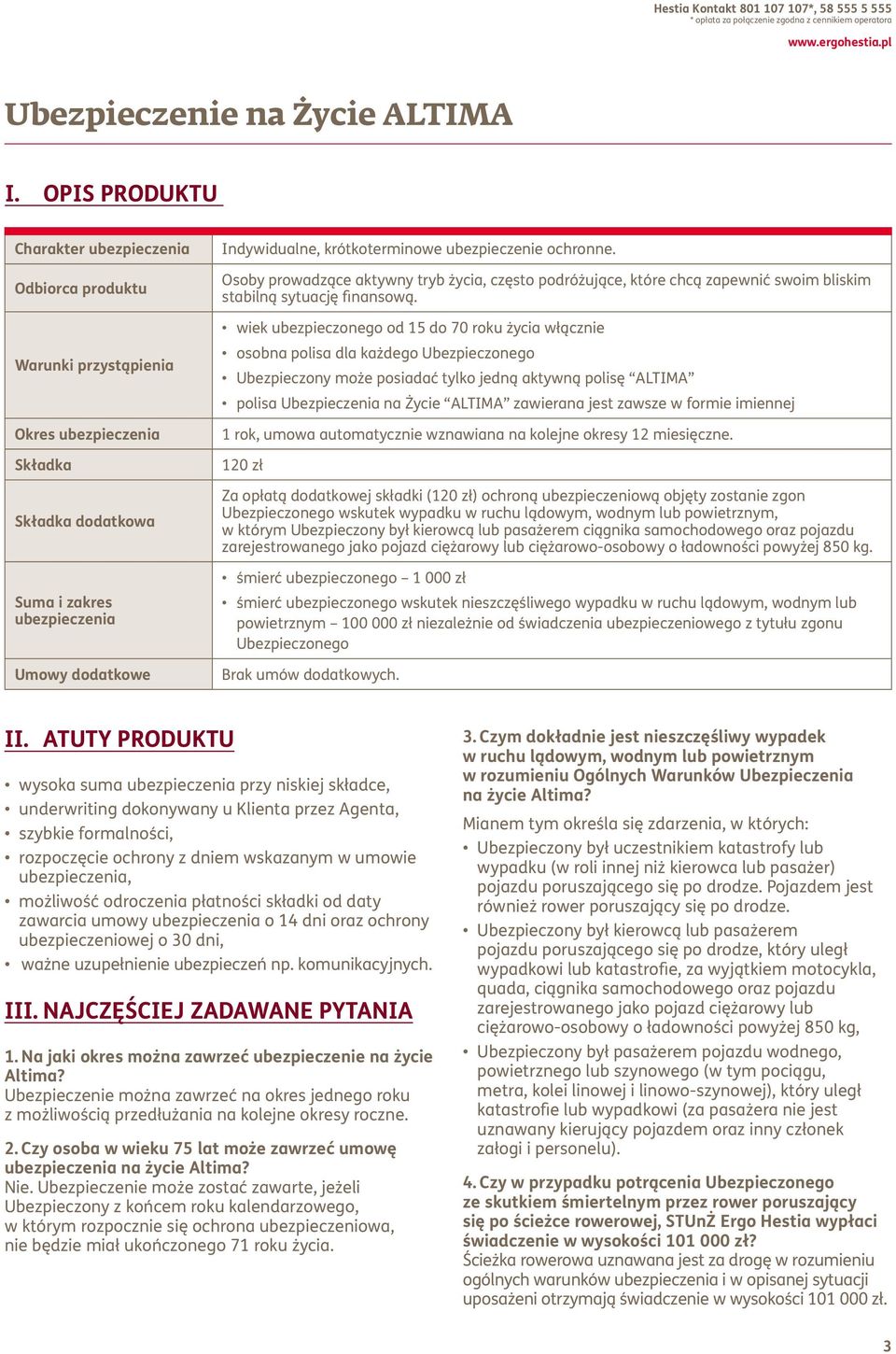 Osoby prowadzące aktywny tryb życia, często podróżujące, które chcą zapewnić swoim bliskim stabilną sytuację finansową.