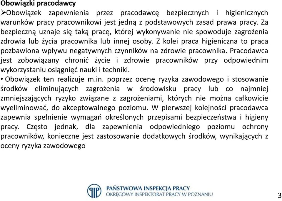 Z kolei praca higieniczna to praca pozbawiona wpływu negatywnych czynników na zdrowie pracownika.