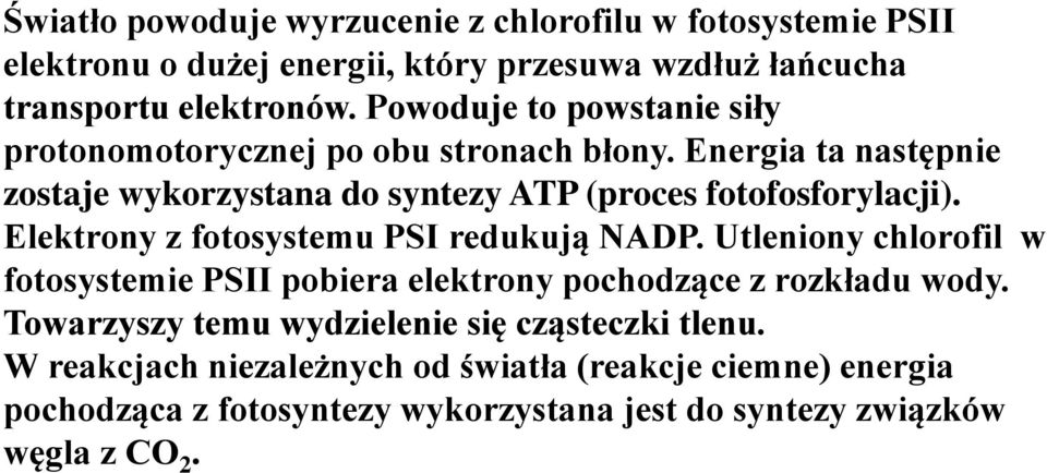 Elektrony z fotosystemu PSI redukują NADP. Utleniony chlorofil w fotosystemie PSII pobiera elektrony pochodzące z rozkładu wody.