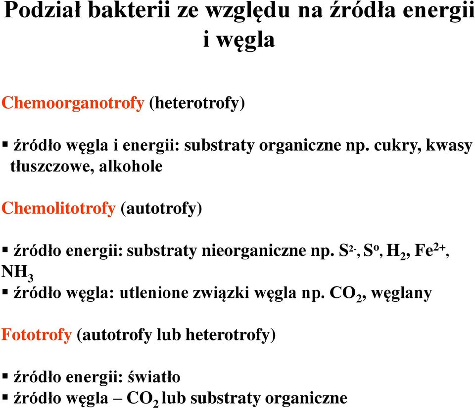 cukry, kwasy tłuszczowe, alkohole Chemolitotrofy (autotrofy) źródło energii: substraty nieorganiczne np.