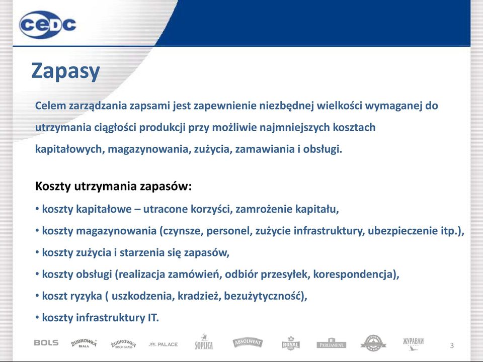 Koszty utrzymania zapasów: koszty kapitałowe utracone korzyści, zamrożenie kapitału, koszty magazynowania (czynsze, personel, zużycie