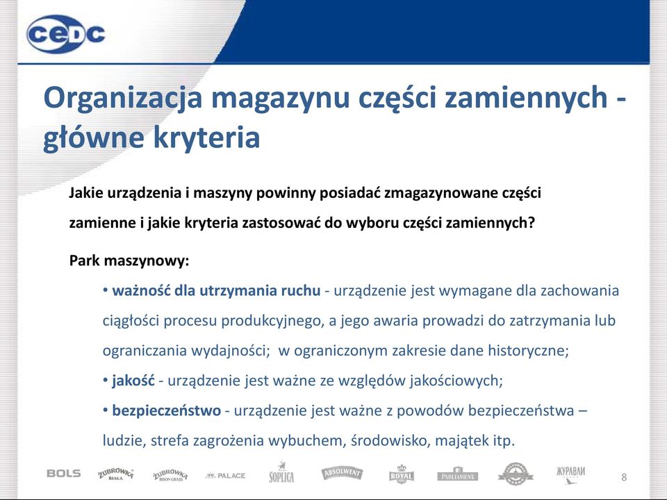 Park maszynowy: ważnośd dla utrzymania ruchu - urządzenie jest wymagane dla zachowania ciągłości procesu produkcyjnego, a jego awaria prowadzi do