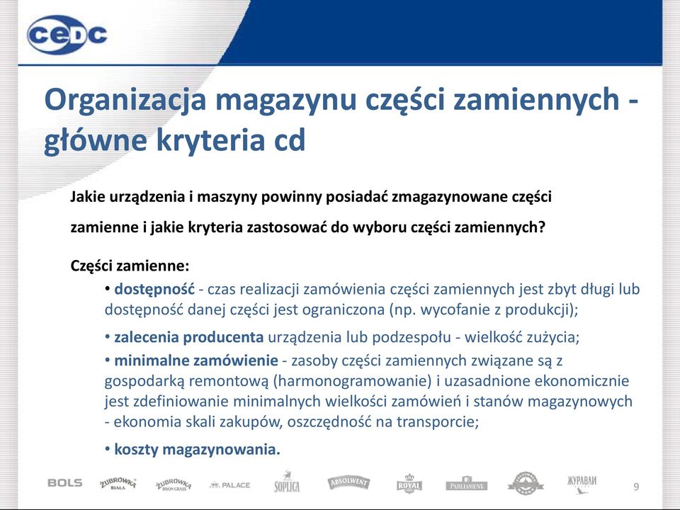 wycofanie z produkcji); zalecenia producenta urządzenia lub podzespołu - wielkośd zużycia; minimalne zamówienie - zasoby części zamiennych związane są z gospodarką remontową