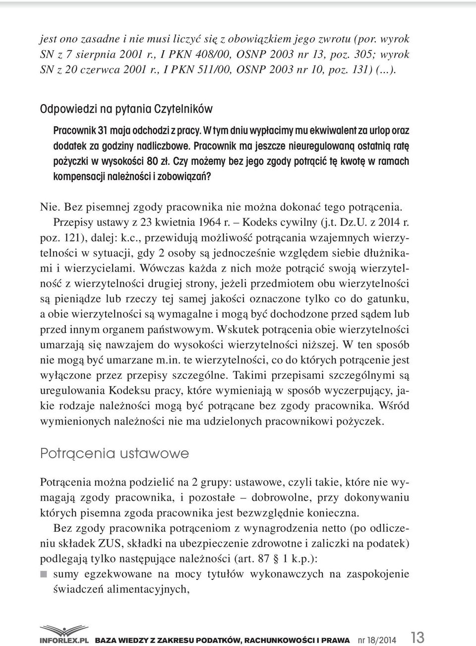 Pracownik ma jeszcze nieuregulowaną ostatnią ratę pożyczki w wysokości 80 zł. Czy możemy bez jego zgody potrącić tę kwotę w ramach kompensacji należności i zobowiązań? Nie.