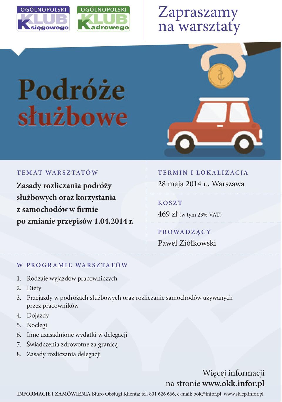 Przejazdy w podróżach służbowych oraz rozliczanie samochodów używanych przez pracowników 4. Dojazdy 5. Noclegi 6. Inne uzasadnione wydatki w delegacji 7.