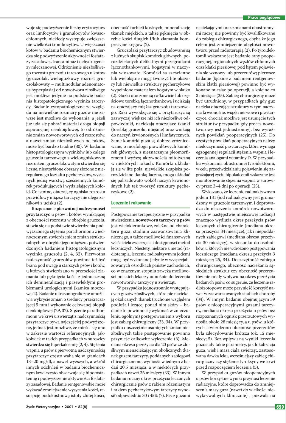 Odróżnienie niezłośliwego rozrostu gruczołu tarczowego u kotów (gruczolak, wieloguzkowy rozrost gruczolakowaty multinodular adenomatous hyperplasia) od nowotworu złośliwego jest możliwe jedynie na