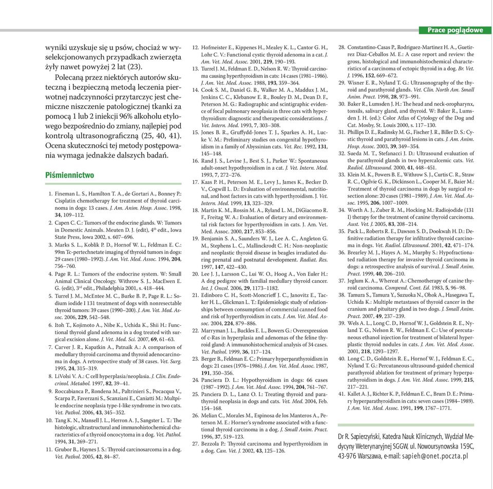 etylowego bezpośrednio do zmiany, najlepiej pod kontrolą ultrasonograficzną (25, 40, 41). Ocena skuteczności tej metody postępowania wymaga jednakże dalszych badań. Piśmiennictwo 1. Fineman L. S.