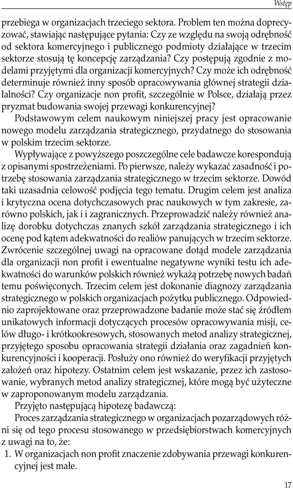 zarządzania? Czy postępują zgodnie z modelami przyjętymi dla organizacji komercyjnych? Czy może ich odrębność determinuje również inny sposób opracowywania głównej strategii działalności?
