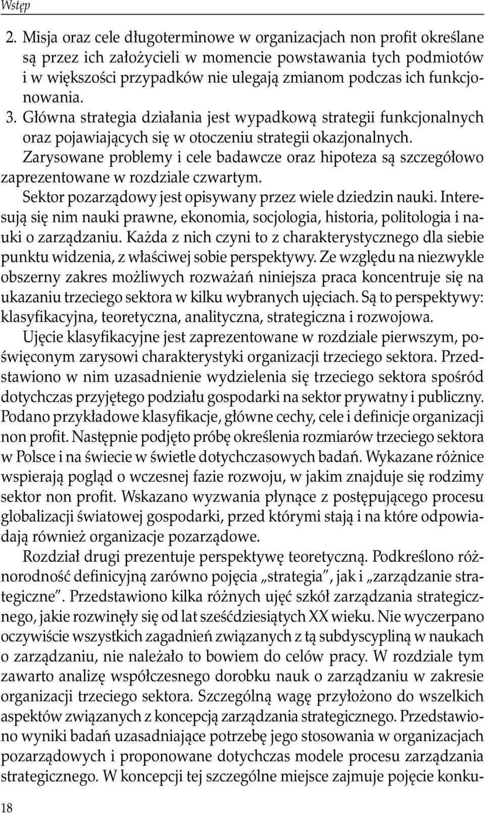 funkcjonowania. 3. Główna strategia działania jest wypadkową strategii funkcjonalnych oraz pojawiających się w otoczeniu strategii okazjonalnych.