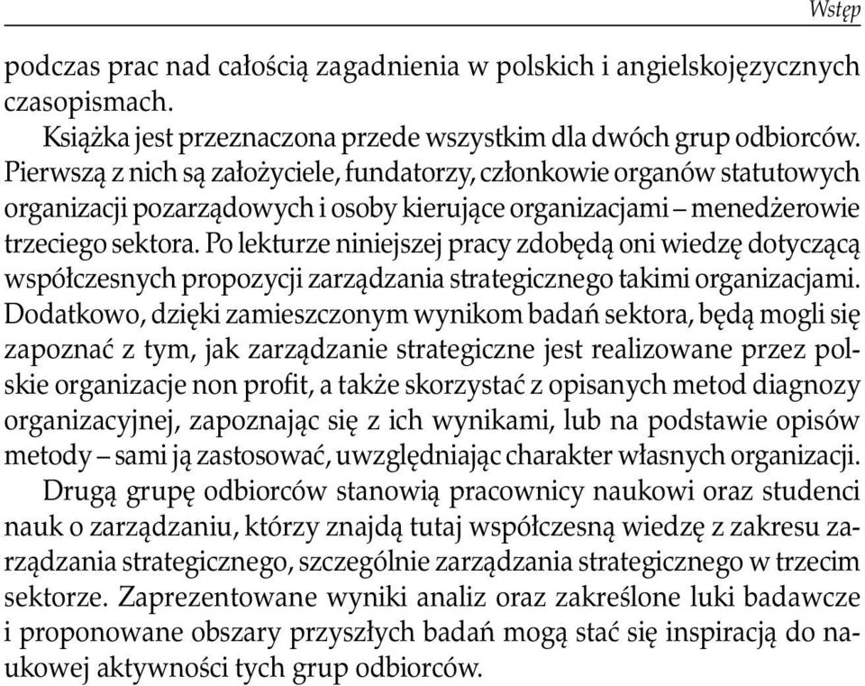 Po lekturze niniejszej pracy zdobędą oni wiedzę dotyczącą współczesnych propozycji zarządzania strategicznego takimi organizacjami.