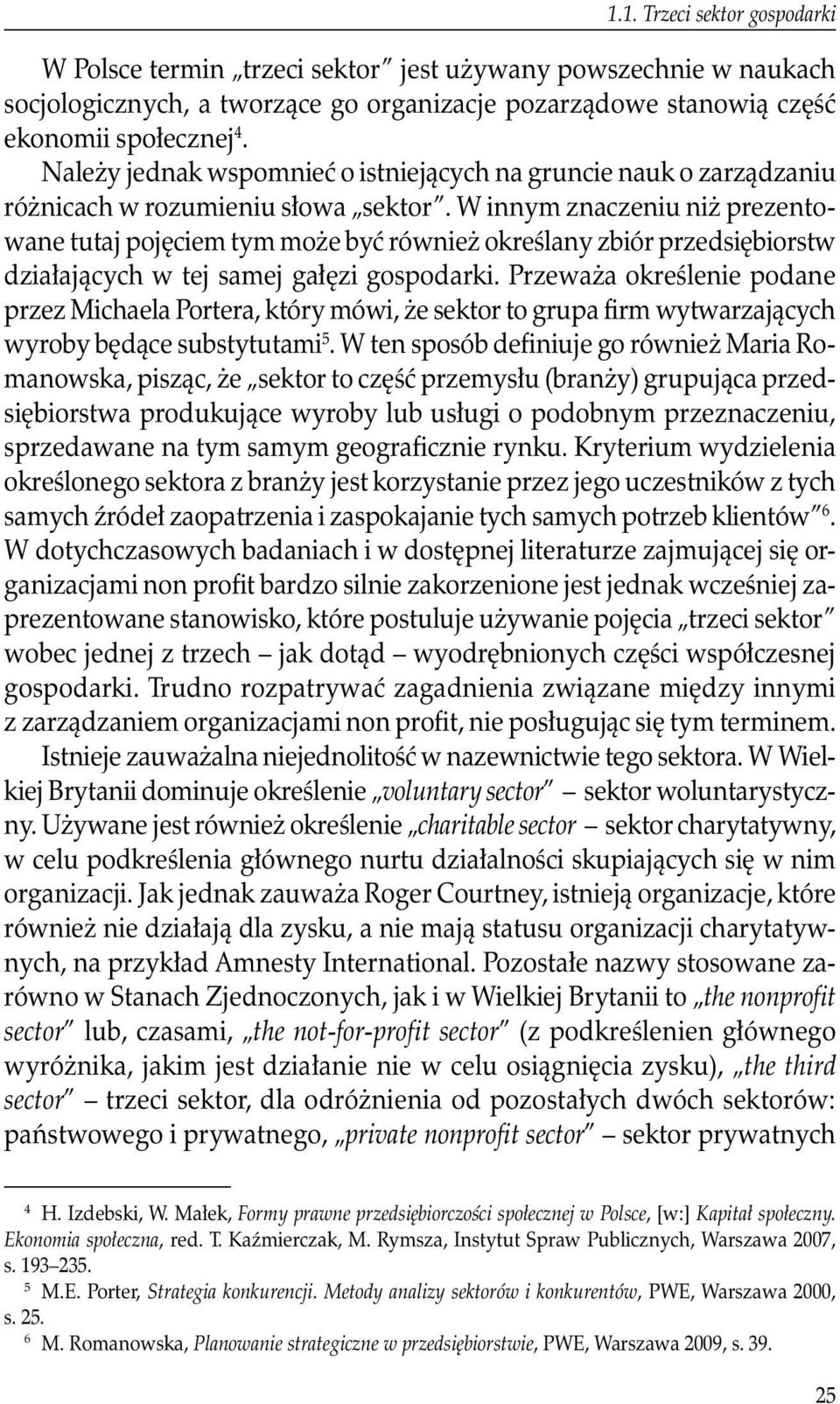 W innym znaczeniu niż prezentowane tutaj pojęciem tym może być również określany zbiór przedsiębiorstw działających w tej samej gałęzi gospodarki.