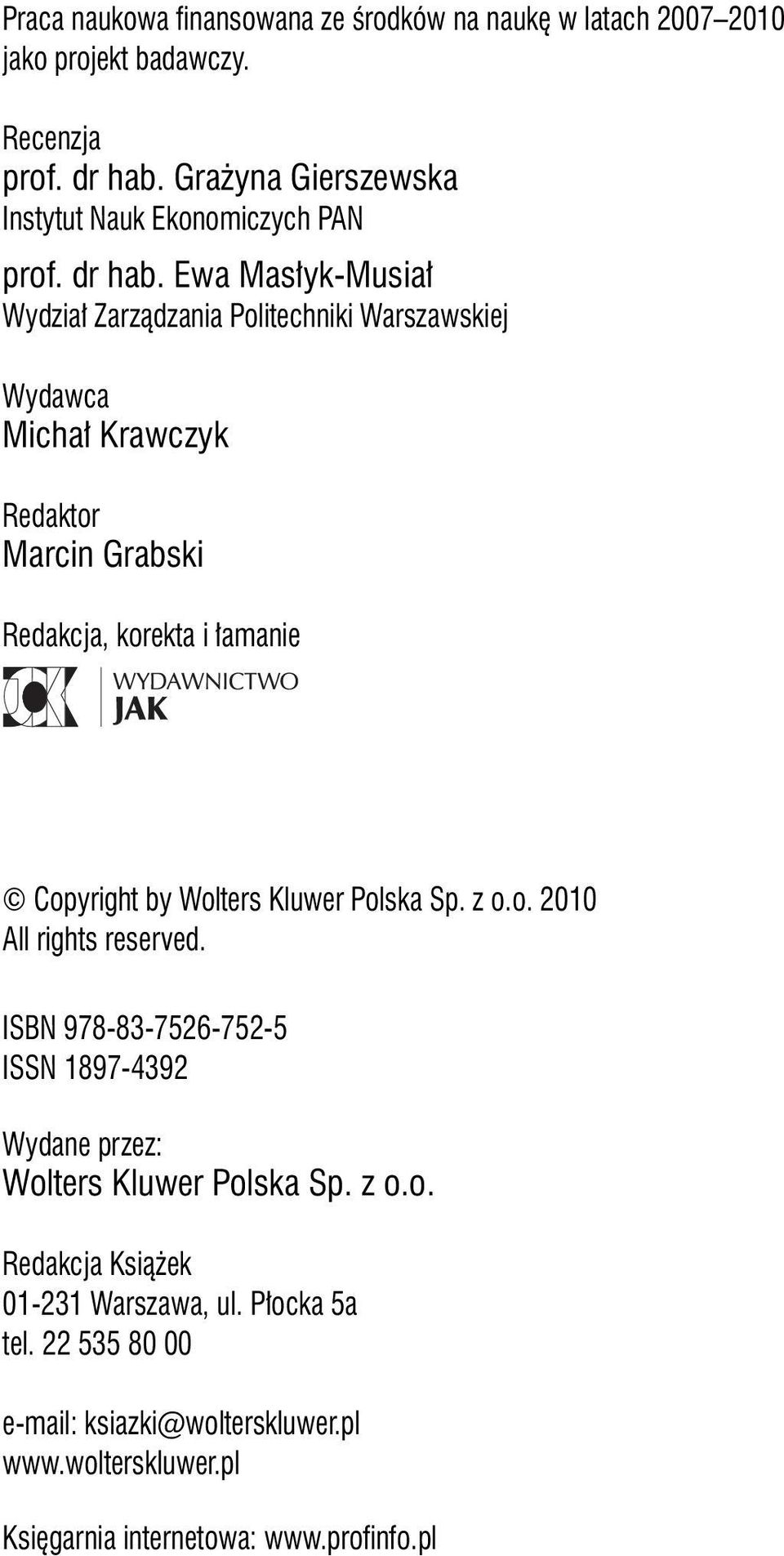 Ewa Masłyk-Musiał Wydział Zarządzania Politechniki Warszawskiej Wydawca Michał Krawczyk Redaktor Marcin Grabski Redakcja, korekta i łamanie Copyright by