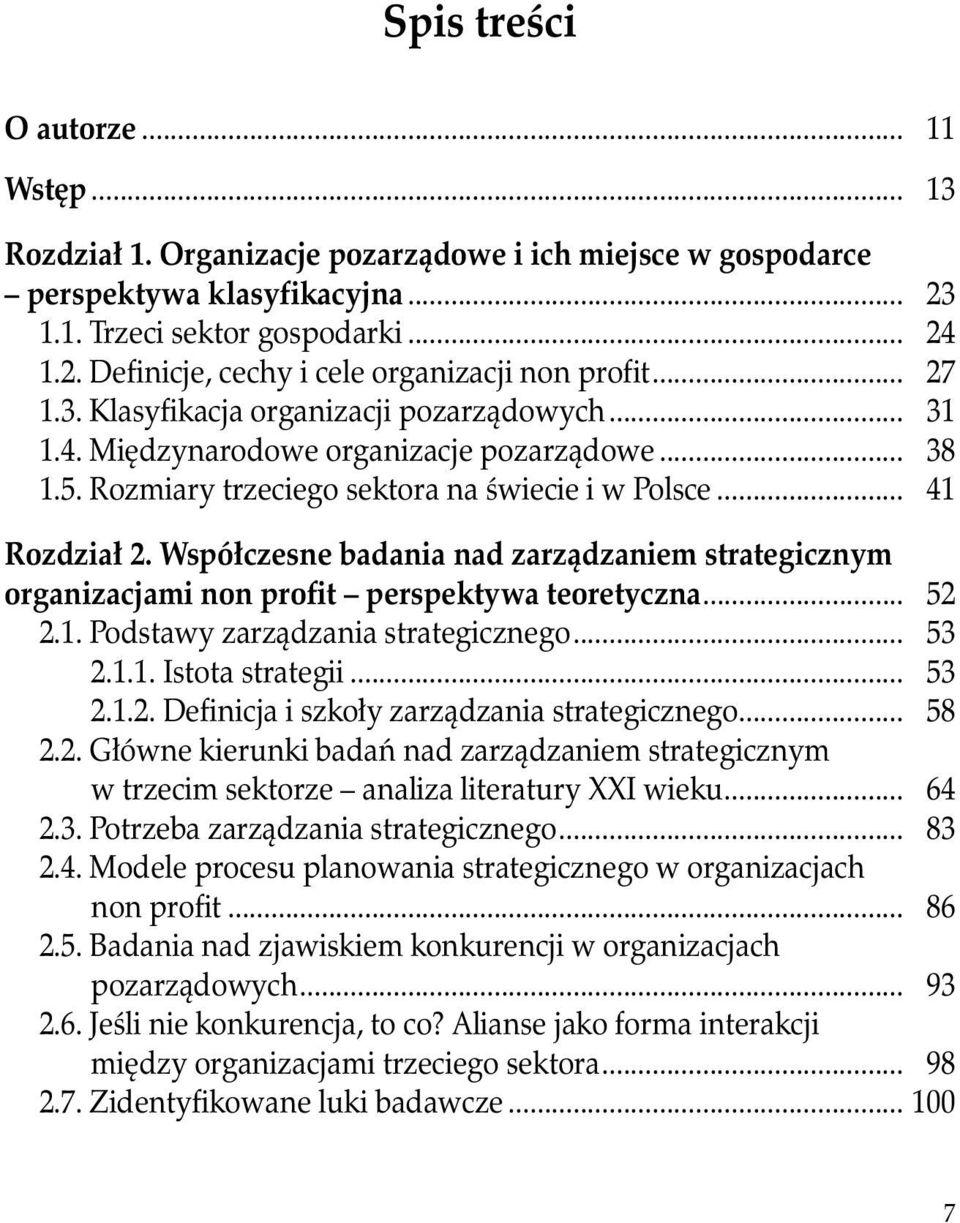 Współczesne badania nad zarządzaniem strategicznym organizacjami non profit perspektywa teoretyczna... 52 2.1. Podstawy zarządzania strategicznego... 53 2.1.1. Istota strategii... 53 2.1.2. Definicja i szkoły zarządzania strategicznego.